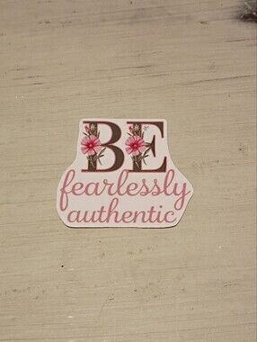 10/$10 Stickers Decals - Be Fearlessly Authentic w/ Flowers - Brand New Stickers